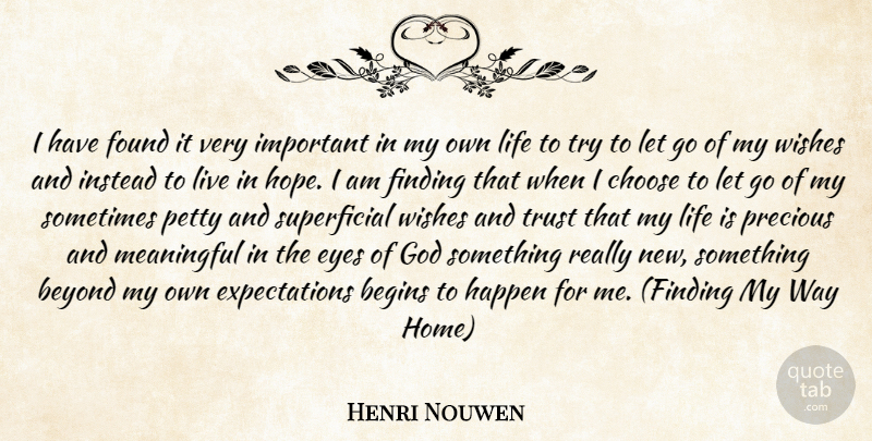 Henri Nouwen Quote About Letting Go, Meaningful, Eye: I Have Found It Very...