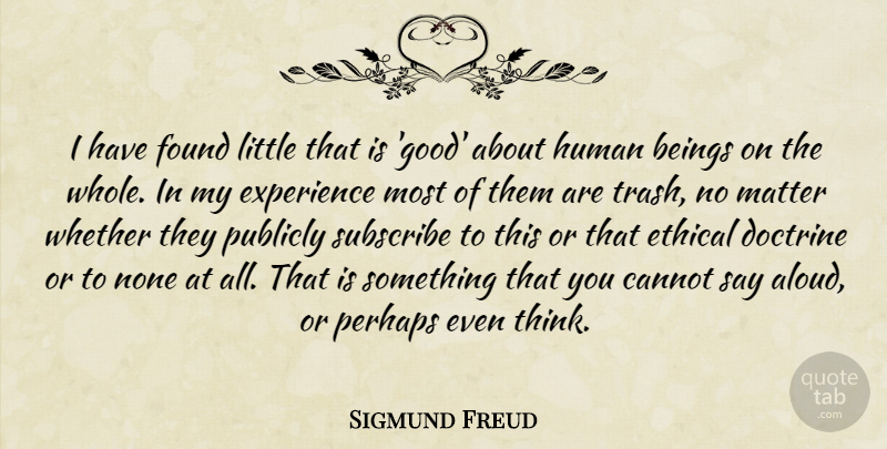 Sigmund Freud Quote About Thinking, Atheism, Experience: I Have Found Little That...