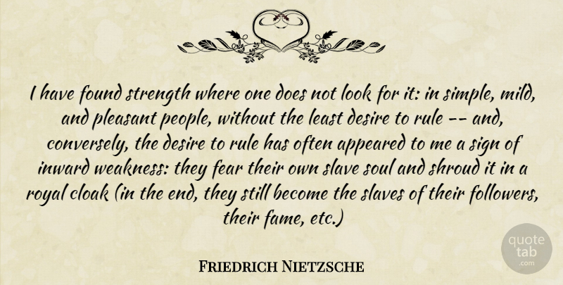Friedrich Nietzsche Quote About Simple, People, Soul: I Have Found Strength Where...