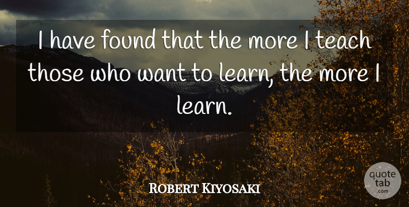 Robert Kiyosaki Quote About Motivational, Want, Found: I Have Found That The...