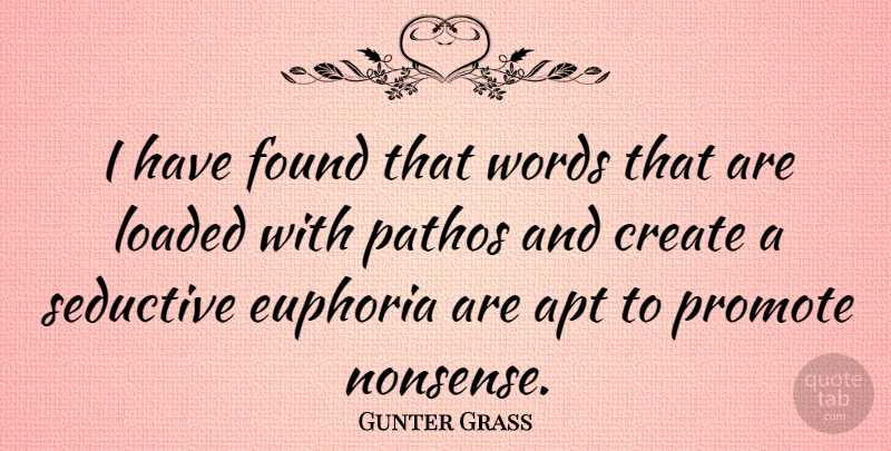 Gunter Grass Quote About Seductive, Nonsense, Found: I Have Found That Words...