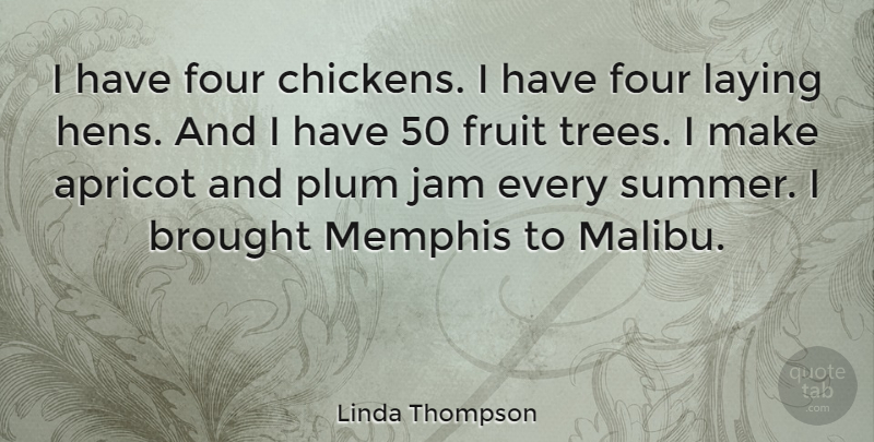 Linda Thompson Quote About Brought, Four, Jam, Laying, Memphis: I Have Four Chickens I...