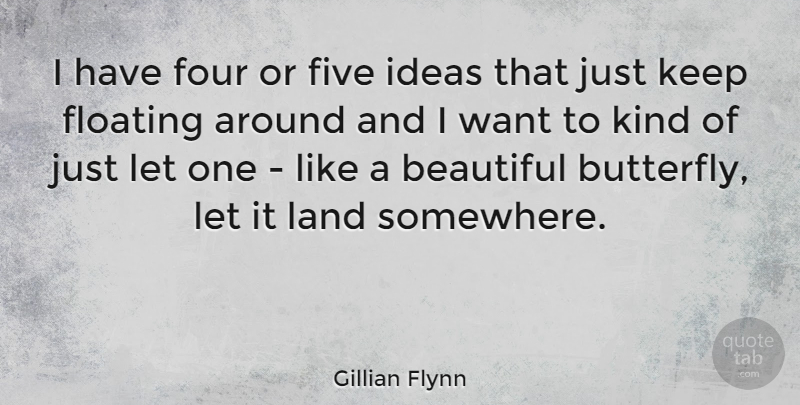 Gillian Flynn Quote About Beautiful, Butterfly, Land: I Have Four Or Five...