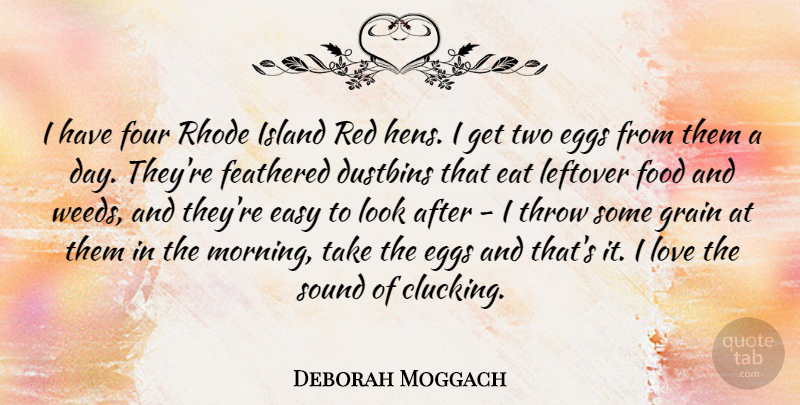 Deborah Moggach Quote About Easy, Eat, Eggs, Food, Four: I Have Four Rhode Island...