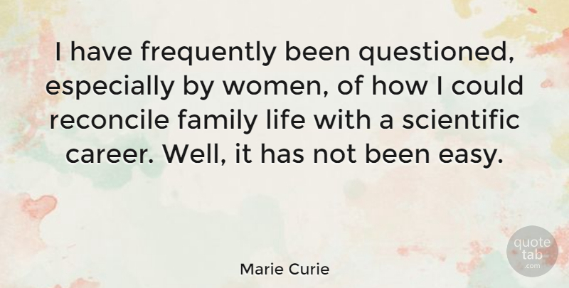 Marie Curie Quote About Family, Careers, Easy: I Have Frequently Been Questioned...