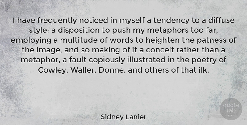 Sidney Lanier Quote About Style, Faults, Metaphor: I Have Frequently Noticed In...