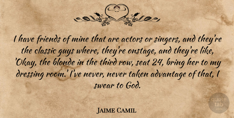 Jaime Camil Quote About Advantage, Classic, Dressing, God, Guys: I Have Friends Of Mine...