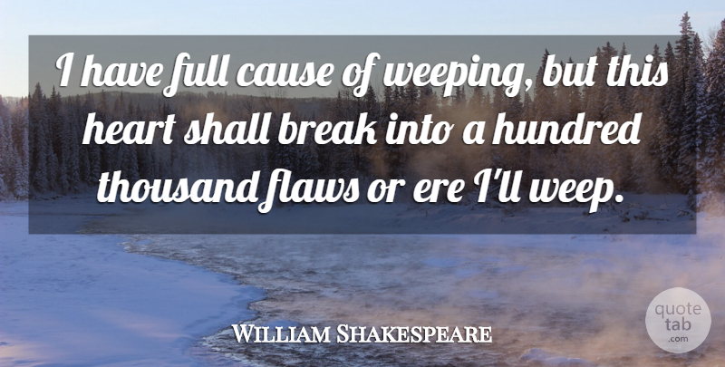 William Shakespeare Quote About Heart, Causes, Cry: I Have Full Cause Of...