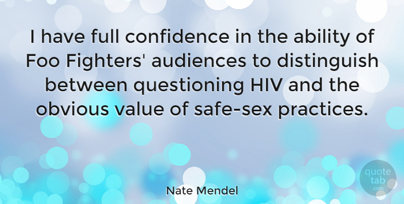 Nate Mendel Quote About Sex, Practice, Safe: I Have Full Confidence In...