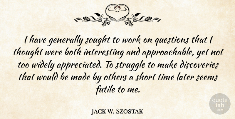 Jack W. Szostak Quote About Both, Futile, Generally, Later, Others: I Have Generally Sought To...