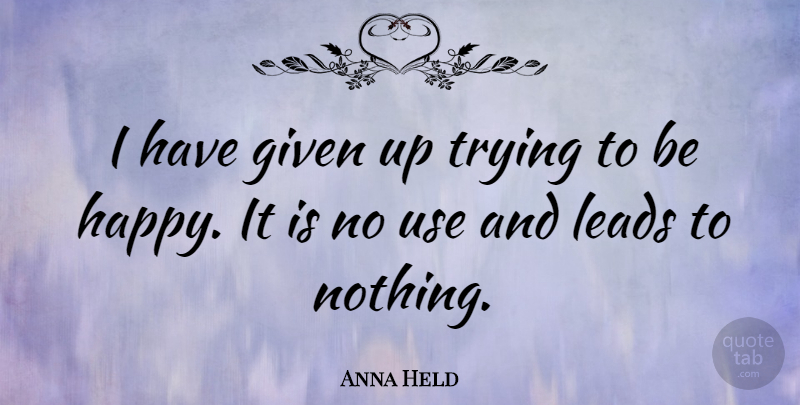 Anna Held Quote About Trying: I Have Given Up Trying...