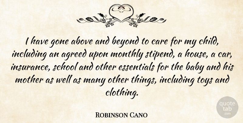 Robinson Cano Quote About Above, Agreed, Beyond, Car, Care: I Have Gone Above And...