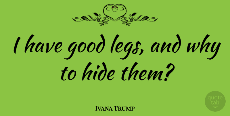 Ivana Trump Quote About Legs: I Have Good Legs And...