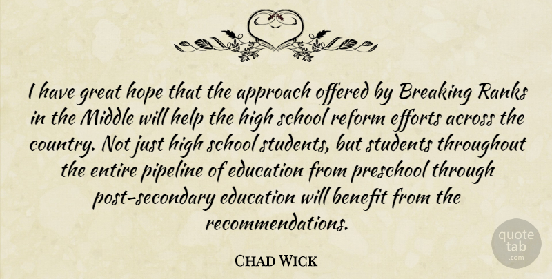 Chad Wick Quote About Across, Approach, Benefit, Breaking, Education: I Have Great Hope That...