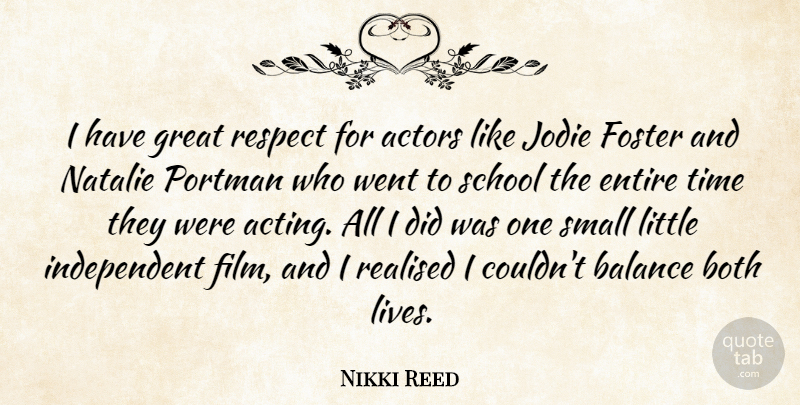 Nikki Reed Quote About Balance, Both, Entire, Foster, Great: I Have Great Respect For...