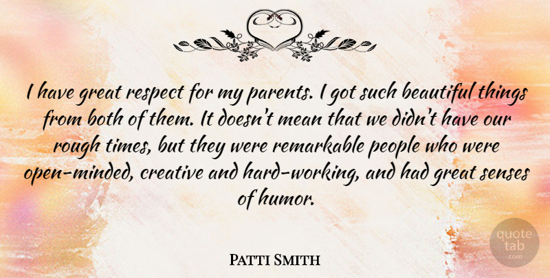 Patti Smith Quote About Beautiful, Mean, Hard Work: I Have Great Respect For...