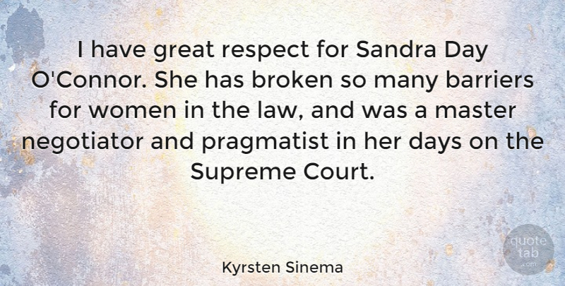 Kyrsten Sinema Quote About Barriers, Broken, Days, Great, Master: I Have Great Respect For...