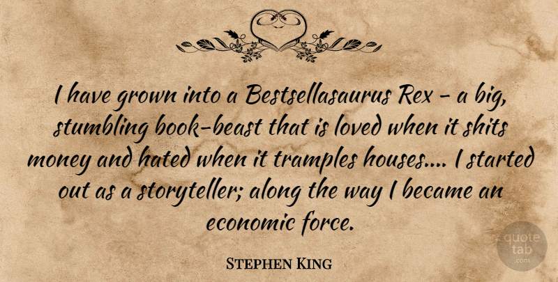 Stephen King Quote About Book, House, Way: I Have Grown Into A...