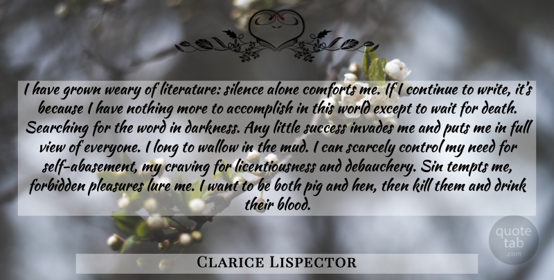 Clarice Lispector Quote About Writing, Pigs, Self: I Have Grown Weary Of...