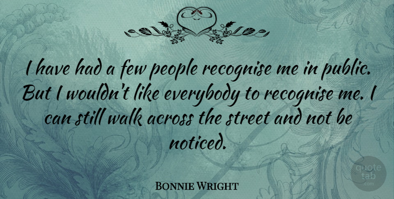 Bonnie Wright Quote About People, Streets, Walks: I Have Had A Few...