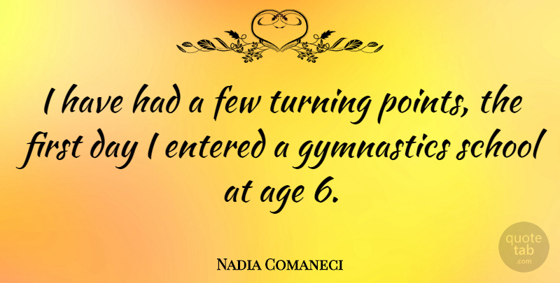 Nadia Comaneci Quote About School, Gymnastics, Age: I Have Had A Few...