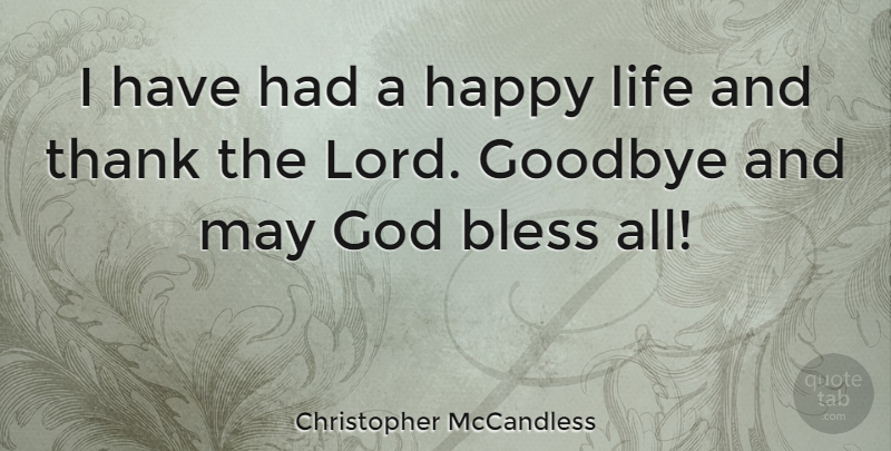 Christopher McCandless Quote About Goodbye, Happy Life, May: I Have Had A Happy...