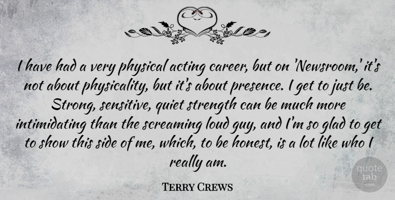 Terry Crews Quote About Acting, Glad, Loud, Physical, Quiet: I Have Had A Very...