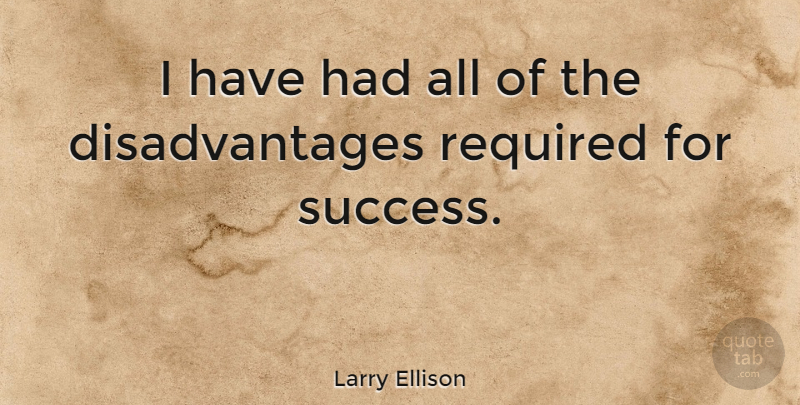 Larry Ellison Quote About American Businessman, Challenges: I Have Had All Of...