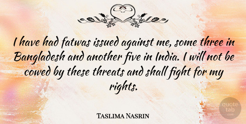 Taslima Nasrin Quote About Fighting, Rights, Three: I Have Had Fatwas Issued...