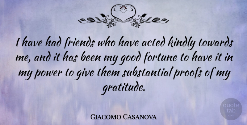 Giacomo Casanova Quote About Gratitude, Grateful, Giving: I Have Had Friends Who...