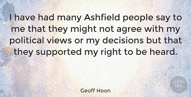Geoff Hoon Quote About Agree, Might, People, Supported, Views: I Have Had Many Ashfield...