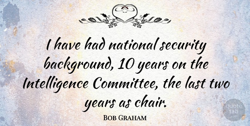 Bob Graham Quote About Years, Two, Lasts: I Have Had National Security...