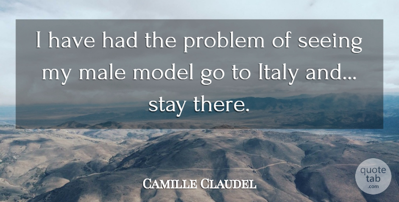 Camille Claudel Quote About Males, Individualism, Problem: I Have Had The Problem...