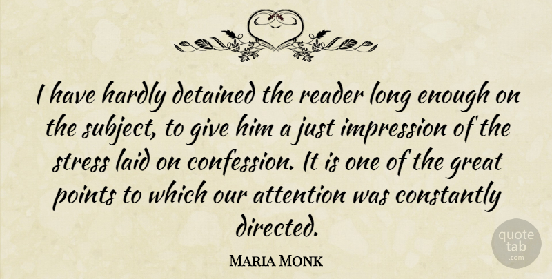 Maria Monk Quote About Stress, Giving, Long: I Have Hardly Detained The...