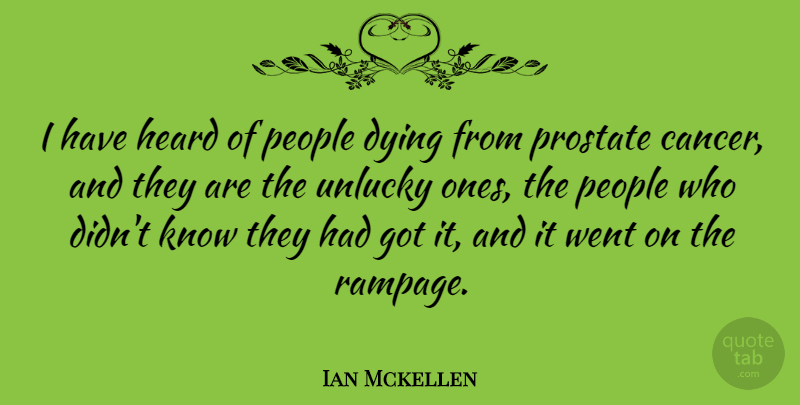 Ian Mckellen Quote About People, Unlucky: I Have Heard Of People...