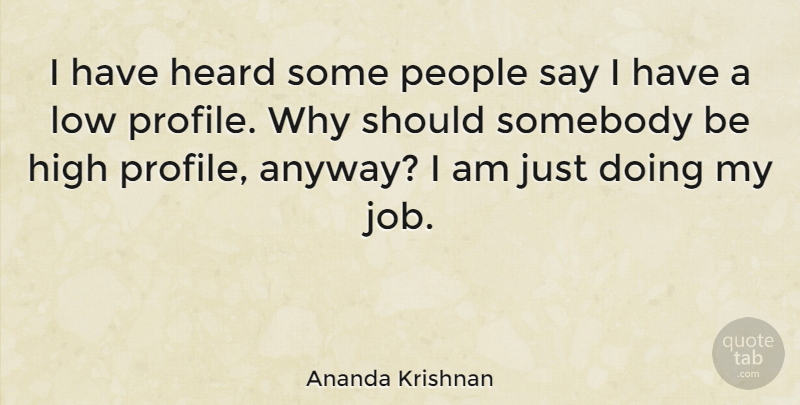Ananda Krishnan Quote About Low, People, Somebody: I Have Heard Some People...