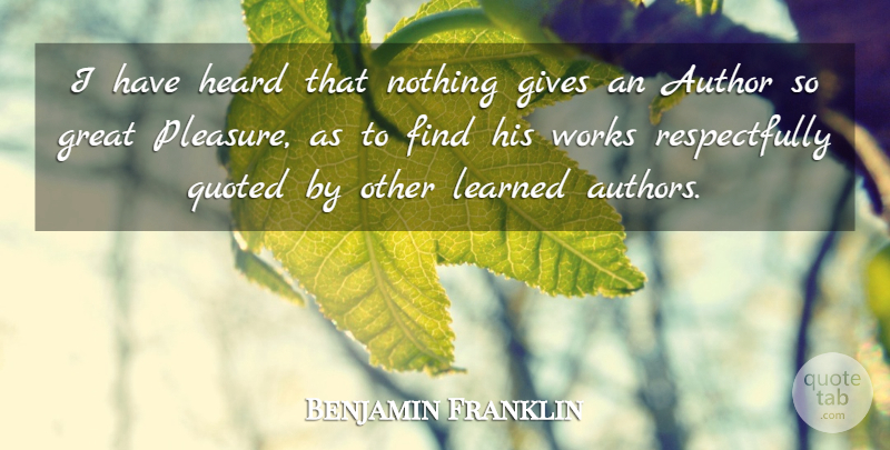 Benjamin Franklin Quote About Inspiring, Giving, Pleasure: I Have Heard That Nothing...