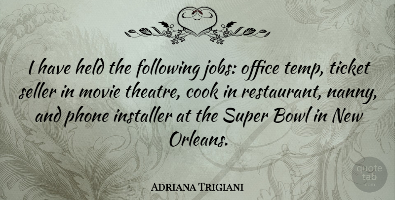 Adriana Trigiani Quote About Jobs, New Orleans, Phones: I Have Held The Following...