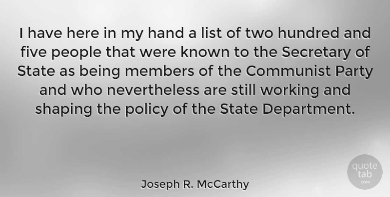 Joseph R. McCarthy Quote About Five, Hundred, Known, List, Members: I Have Here In My...