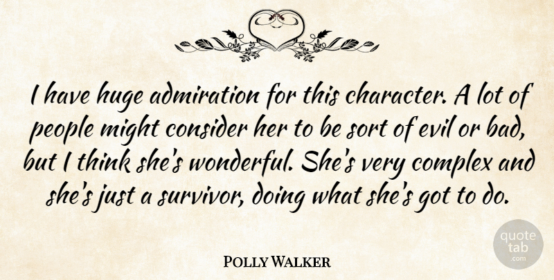 Polly Walker Quote About Admiration, Complex, Consider, Evil, Huge: I Have Huge Admiration For...