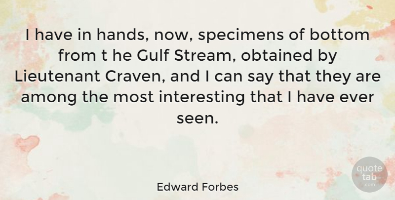 Edward Forbes Quote About Hands, Interesting, Streams: I Have In Hands Now...