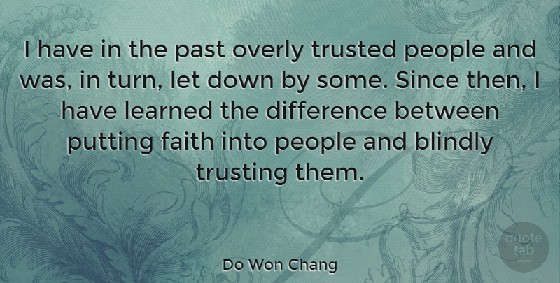 Do Won Chang Quote About Blindly, Faith, Learned, Overly, People: I Have In The Past...