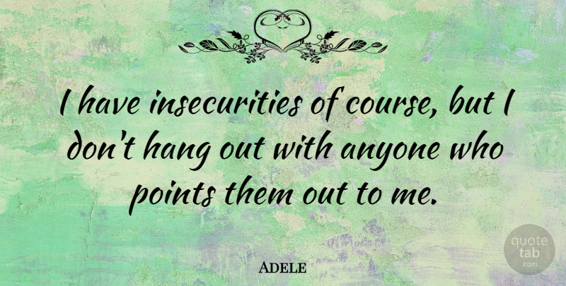 Adele Quote About Funny, Hater, Bullying: I Have Insecurities Of Course...