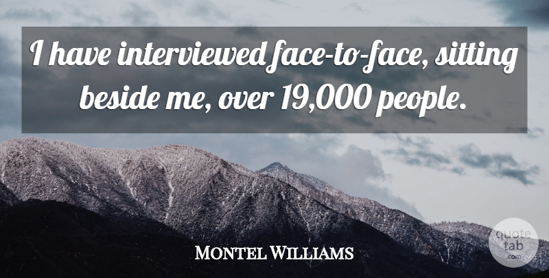 Montel Williams Quote About undefined: I Have Interviewed Face To...