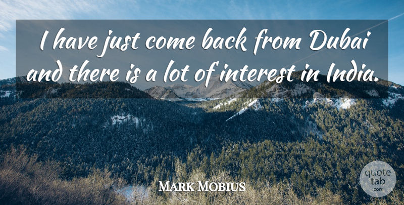Mark Mobius Quote About Dubai, Interest: I Have Just Come Back...
