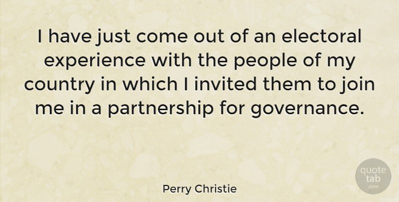 Perry Christie Quote About Country, People, Partnership: I Have Just Come Out...
