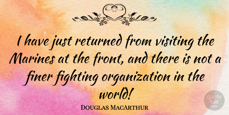 Douglas MacArthur Quote About Military, Marine, Fighting: I Have Just Returned From...