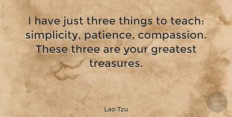 Lao Tzu Quote About Compassion, Greatest, Irish Poet, Three: I Have Just Three Things...