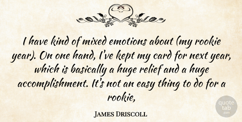 James Driscoll Quote About Basically, Card, Easy, Emotions, Huge: I Have Kind Of Mixed...