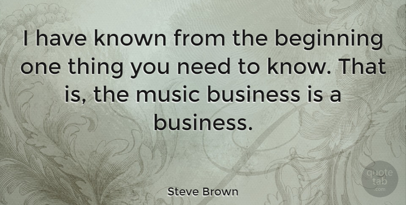 Steve Brown Quote About Business, Known, Music: I Have Known From The...